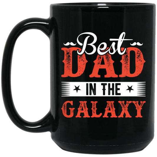 Best Dad In The Galaxy, Best Dad Ever, Best Dad In The World Black Mug