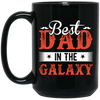 Best Dad In The Galaxy, Best Dad Ever, Best Dad In The World Black Mug