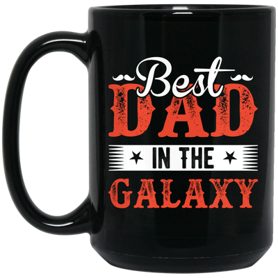 Best Dad In The Galaxy, Best Dad Ever, Best Dad In The World Black Mug