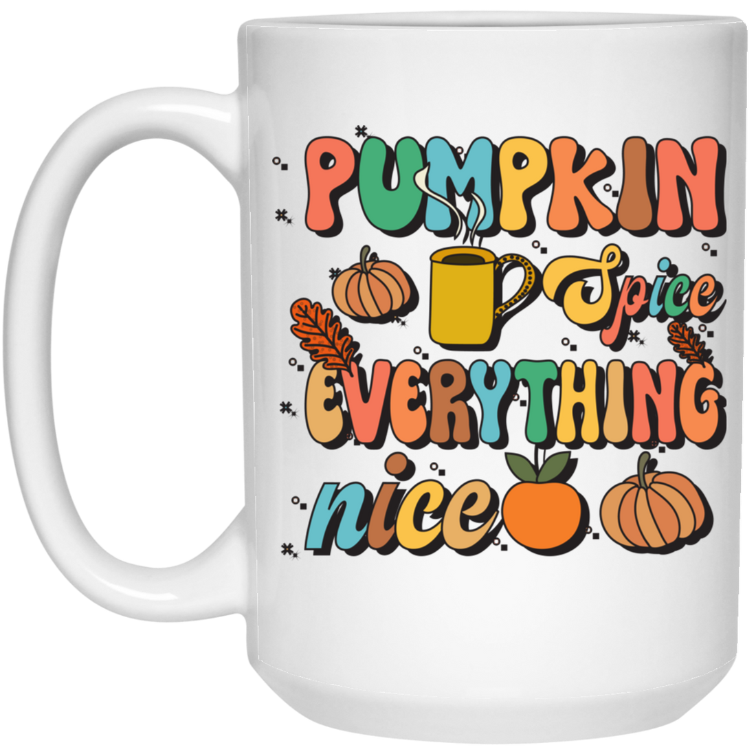 Pumpkin Spice Everything Nice, Pumpkin Fall, Thankful White Mug