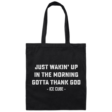 Just Waking Up In The Morning Gotta Thank God Canvas Tote Bag