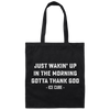 Just Waking Up In The Morning Gotta Thank God Canvas Tote Bag