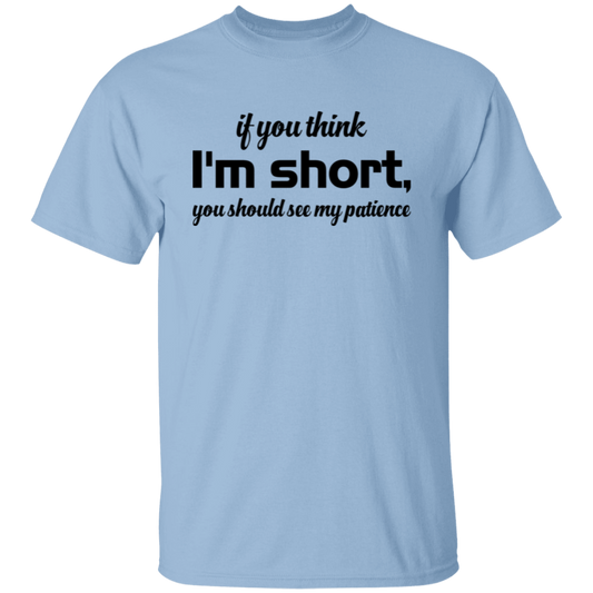 If You Think, I'm Short, You Should See My Patience Unisex T-Shirt