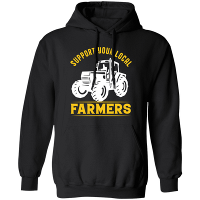 Support Your Local Farmers, Tractors, Truck Driver Pullover Hoodie