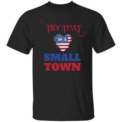 Try That In A Small Town, American Town, Music Town Unisex T-Shirt