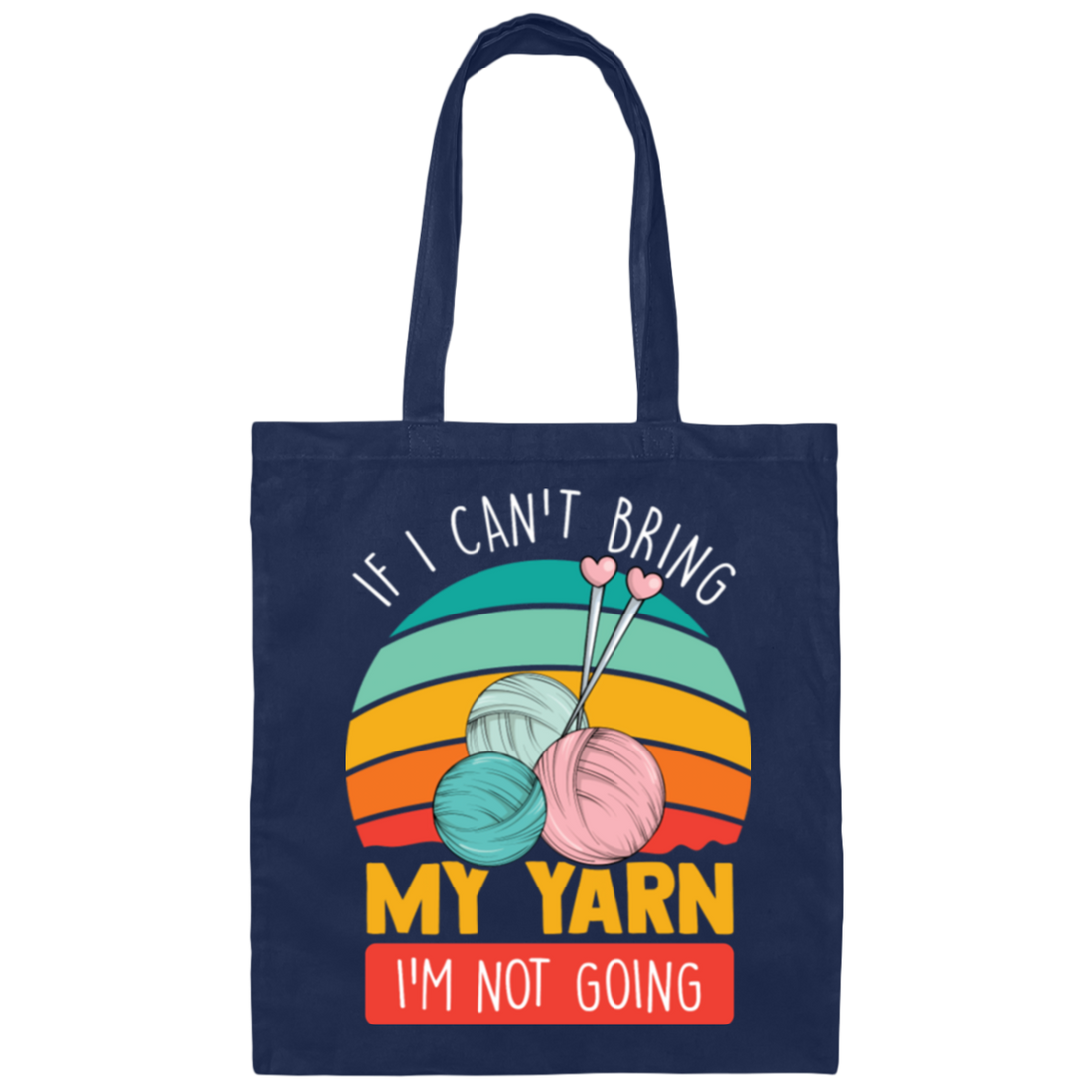 Retro Quilting, If I Can't Bring My Yarn, I'm Not Going Canvas Tote Bag
