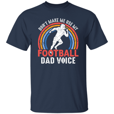 Don't Make Me Use My Football Dad Voice, Retro Football Unisex T-Shirt