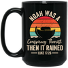 Noah Was A Conspiracy Theorist, Then It Rained Black Mug