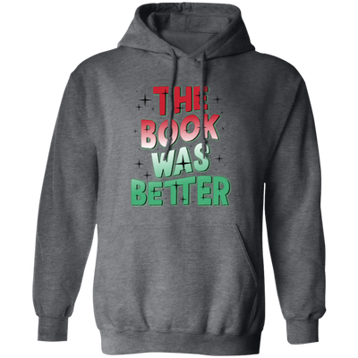 The Book Was Better, Love Books, Books Lover, Best Book Pullover Hoodie