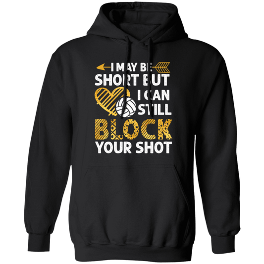 I May Be Short But I Can Still Block Your Shot, Volleyball Pullover Hoodie