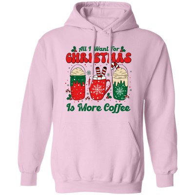 All I Want For Christmas Is More Coffee, Coffee Lover, Coffee In Xmas, Merry Christmas, Trendy Christmas Pullover Hoodie