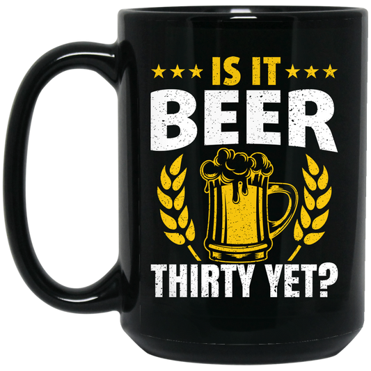 Is It Beer Thirty Yet, Beer Fan, Thirty Birthday, Best Beer Ever Black Mug