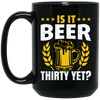 Is It Beer Thirty Yet, Beer Fan, Thirty Birthday, Best Beer Ever Black Mug