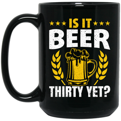 Is It Beer Thirty Yet, Beer Fan, Thirty Birthday, Best Beer Ever Black Mug