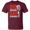 Did Someone Say Karaoke, Love Music, Sing Some Songs Unisex T-Shirt