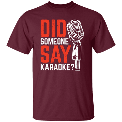 Did Someone Say Karaoke, Love Music, Sing Some Songs Unisex T-Shirt