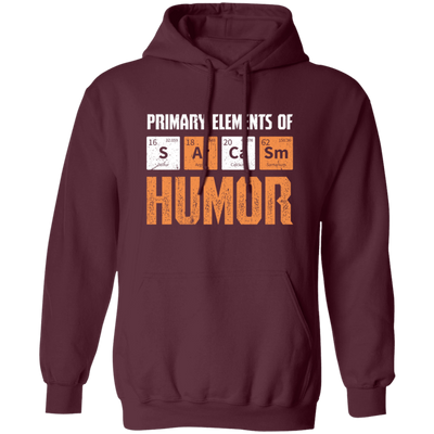 Jokes Chemical, Chemistry Quote, Primary Elements Of Sarcasm Humor Pullover Hoodie