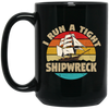 I Run A Tight Shipwreck, Funny Ship Love Gift, Retro Shipwreck Gift Black Mug