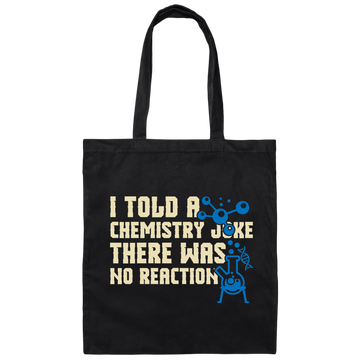 I Told A Chemistry Joke, There Was No Reaction Scientist Microscope Canvas Tote Bag
