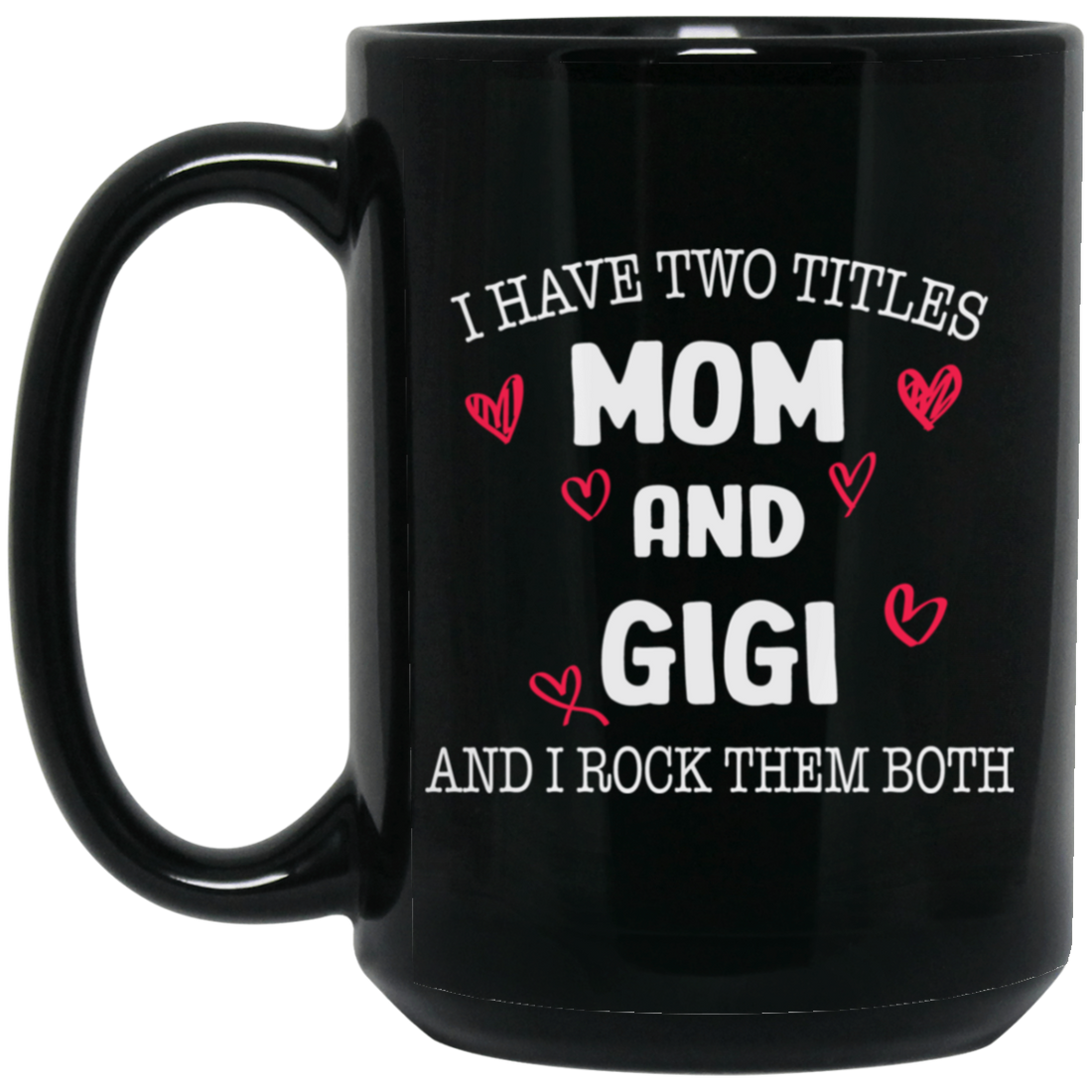 I Have Two Titles, Mom And Gigi, And I Rock Them Both Black Mug