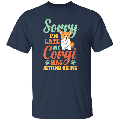 Sorry I'm Late, My Corgi Was Sitting On Me Unisex T-Shirt