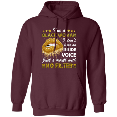 Black Woman, I Don't Have An Inside Voice, Just A Mouth With No Filter Pullover Hoodie