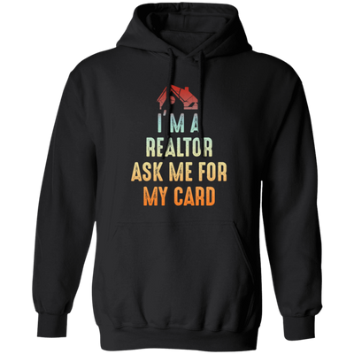 Im A Realtor, Ask Me for My Card, Real Estate, Retro Realtor Best Gift Pullover Hoodie