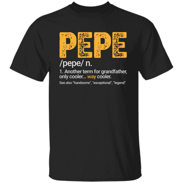 Pepe Gift, Pepe Definition, Another term for grandfather, Only Cooler Unisex T-Shirt