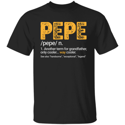 Pepe Gift, Pepe Definition, Another term for grandfather, Only Cooler Unisex T-Shirt