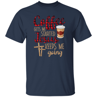 Coffee Gets Me Started, Jesus Keeps Me Going Unisex T-Shirt