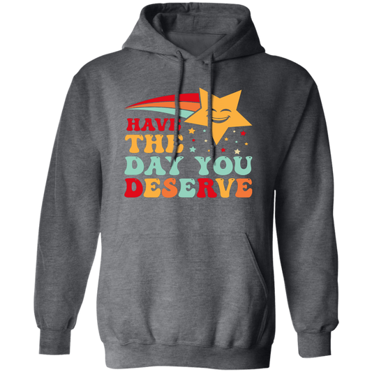 Have The Day You Deserve, Your Lucky Star, Groovy Happy Day Pullover Hoodie