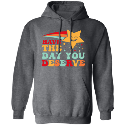 Have The Day You Deserve, Your Lucky Star, Groovy Happy Day Pullover Hoodie