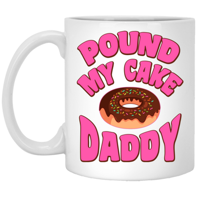 Pound My Cake Daddy, Love Daddy, Pink Doughnut White Mug