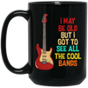 I May Be Old, But I Got To See All The Cool Bands, Love Electrical Guitar Black Mug