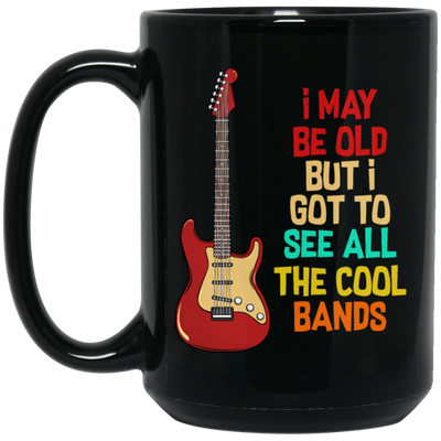 I May Be Old, But I Got To See All The Cool Bands, Love Electrical Guitar Black Mug