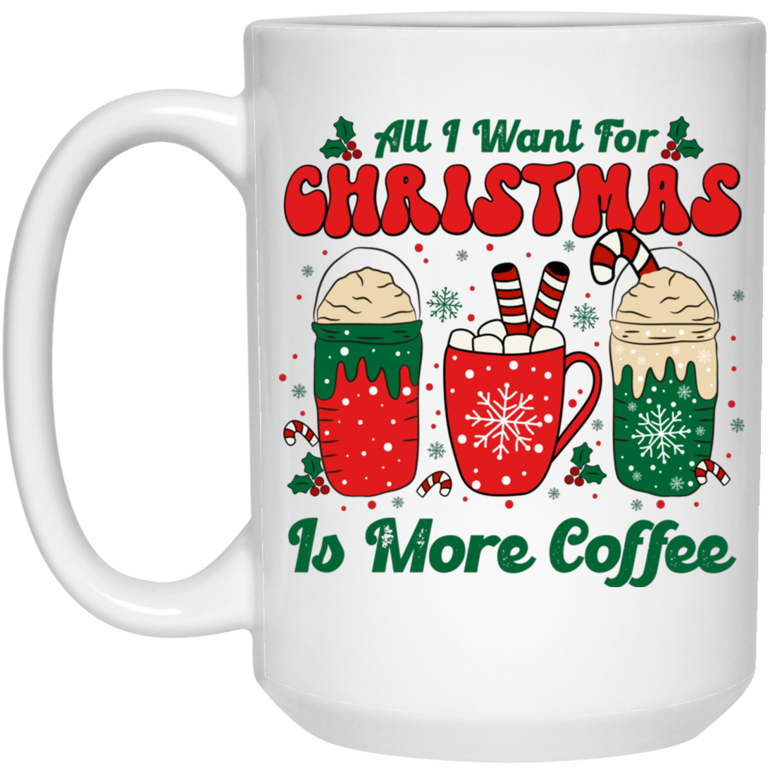 All I Want For Christmas Is More Coffee, Coffee Lover, Coffee In Xmas, Merry Christmas, Trendy Christmas White Mug