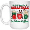 All I Want For Christmas Is More Coffee, Coffee Lover, Coffee In Xmas, Merry Christmas, Trendy Christmas White Mug