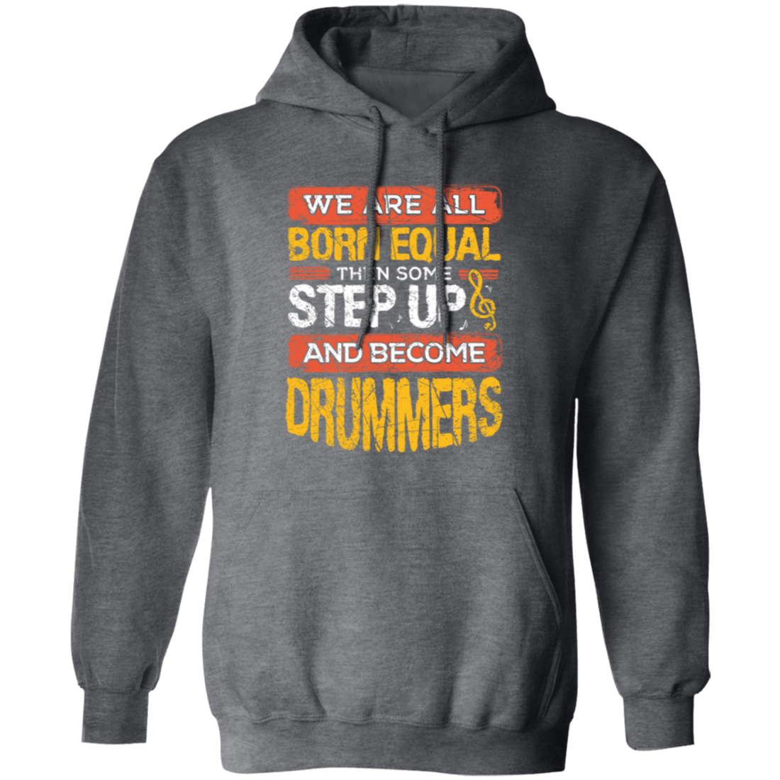 Born Equal, Then Some Step Up, And Become Drummers Gift Pullover Hoodie