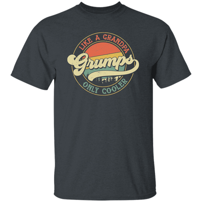 Like A Grandpa Grumps Only Cooler, Cool Grandpa Unisex T-Shirt