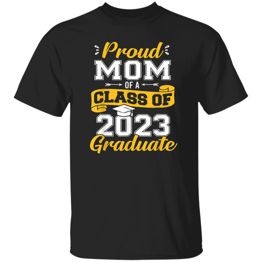 Congratulation My Kid, Proud Mom Of A Class Of 2023 Graduate Unisex T-Shirt