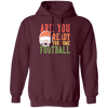 Are You Ready For Some Football, Retro Gift For Football Fan Pullover Hoodie