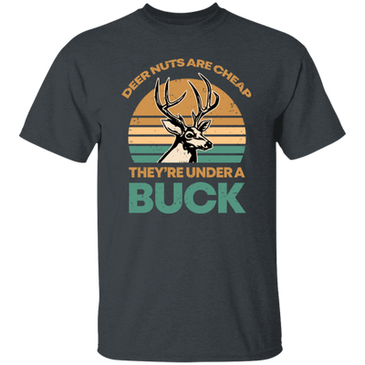 They Are Under A Buck, Funny Hunting Deer Nuts Are Cheap Unisex T-Shirt