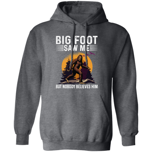 Bigfoot Saw Me, But Nobody Believes Him, Vintage Bigfoot Gift Pullover Hoodie