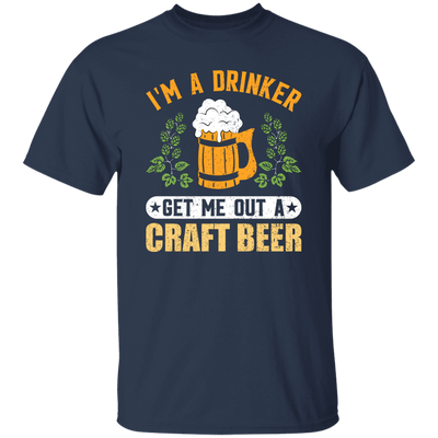 I'm A Drinker, Get Me Out A Craft Beer, Craft Beer Retro Unisex T-Shirt