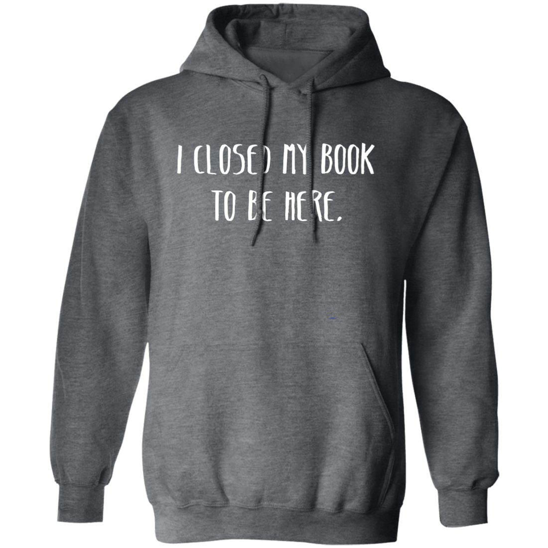 I Closed My Book To Be Here, Love Book, Love Here More Pullover Hoodie