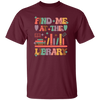 Find Me At The Library, Love Books, Bookshelf Unisex T-Shirt