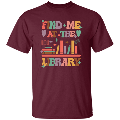 Find Me At The Library, Love Books, Bookshelf Unisex T-Shirt