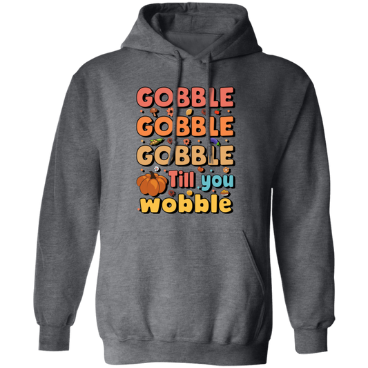 Gobble Till You Wobble, Thankful's Day, Thanksgiving Holiday Pullover Hoodie