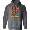 Gobble Till You Wobble, Thankful's Day, Thanksgiving Holiday Pullover Hoodie