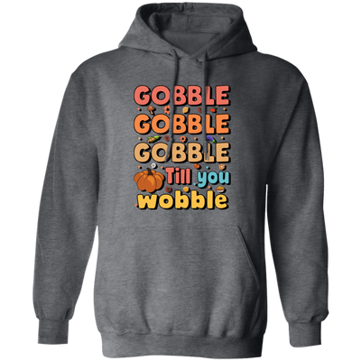 Gobble Till You Wobble, Thankful's Day, Thanksgiving Holiday Pullover Hoodie